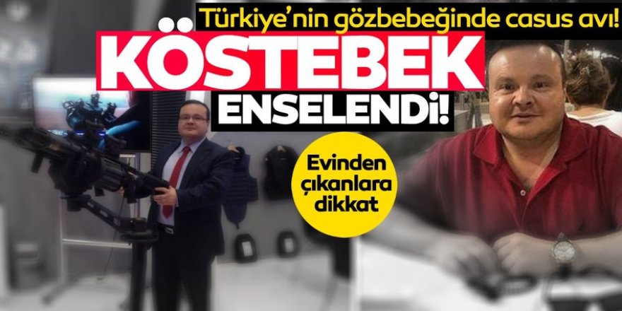 Türkiye'nin gözbebeğinde casus avı!