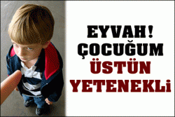 Eyvah, çocuğum üstün yetenekli