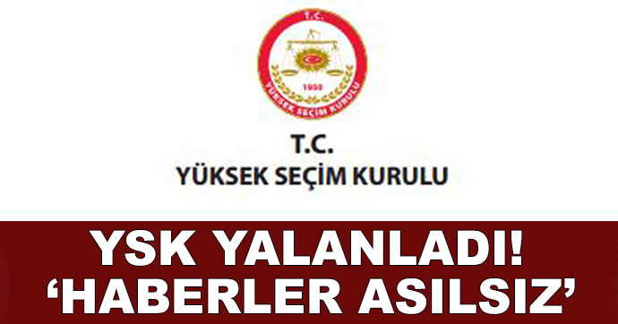 YSK yalanladı; Haberler asılsız