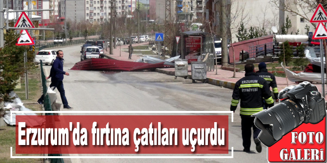 Erzurum'da fırtına çatıları uçurdu