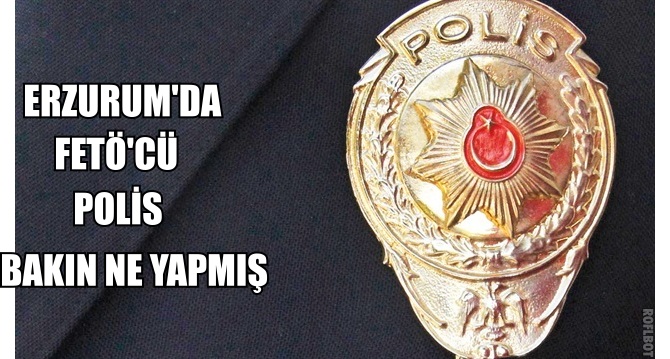 Erzurum'daFetöcü Polis Davası
