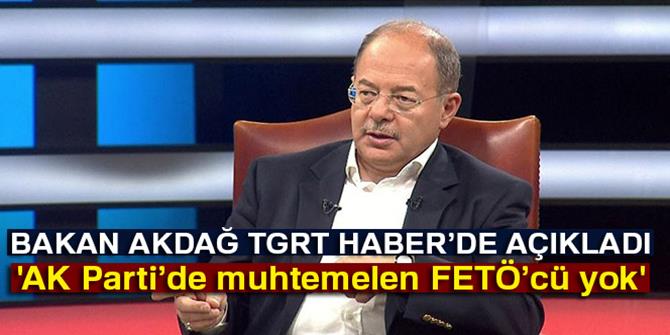 Akdağ: 'AK Parti’de muhtemelen FETÖ’cü yok'