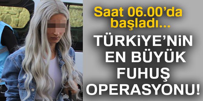 Türkiye'deki en büyük fuhuş operasyonu başladı