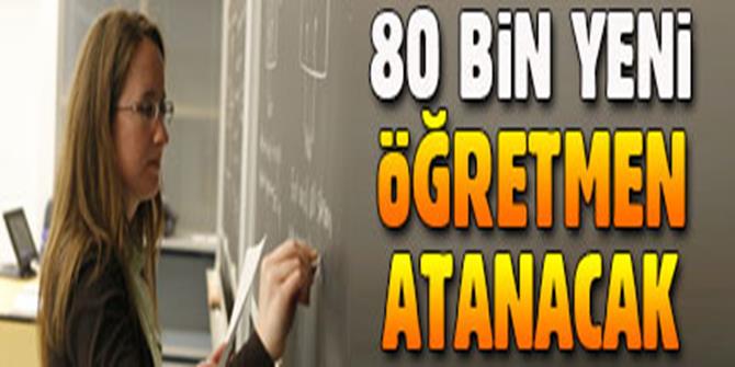 80 bin yeni öğretmen atanacak