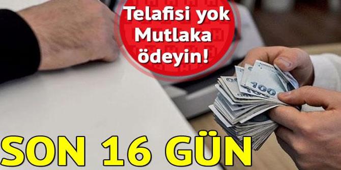 Dikkat! Son 16 gün