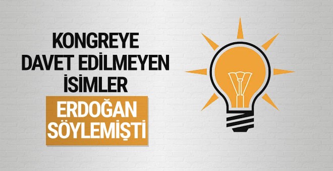 AK Parti kongresine davet edilmeyen isimler