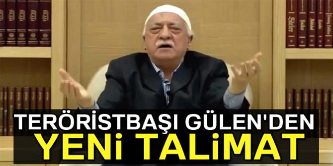 Teröristbaşı Gülen'den yeni talimat