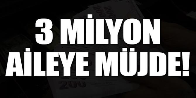 3 milyon aileye müjde