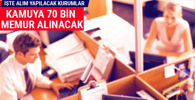 Kamu 70 bin memur alınacak işte alım yapacak kurumlar...