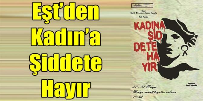 Erzurum'da Eşt’den Kadın’a Şiddete Hayır