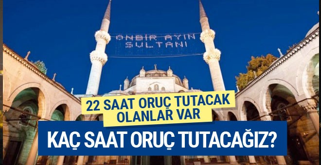 22 saat oruç tutacaklar en erken iftar...