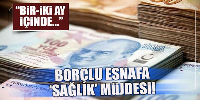 Borçlu esnafa sağlık müjdesi