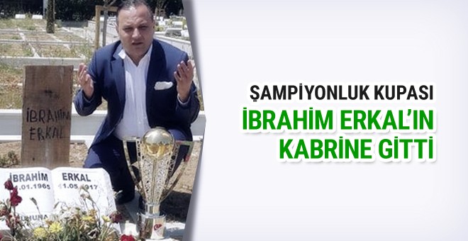 Erzurumspor kupayı İbrahim Erkal'ın kabrine götürdü