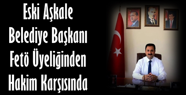 Başaran Fetö Üyeliğinden Hakim Karşısında