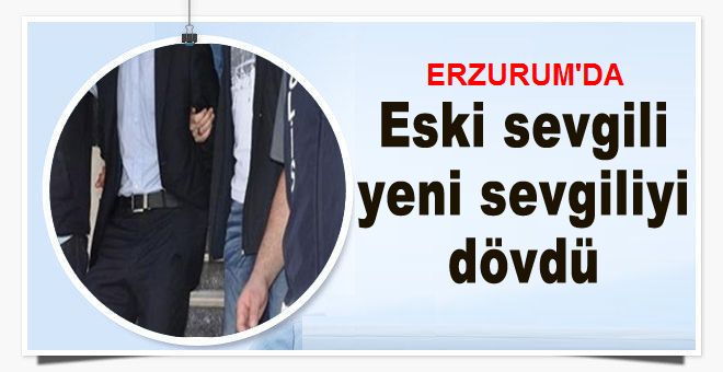 Eski sevgili, yeni sevgiliyi dövdü