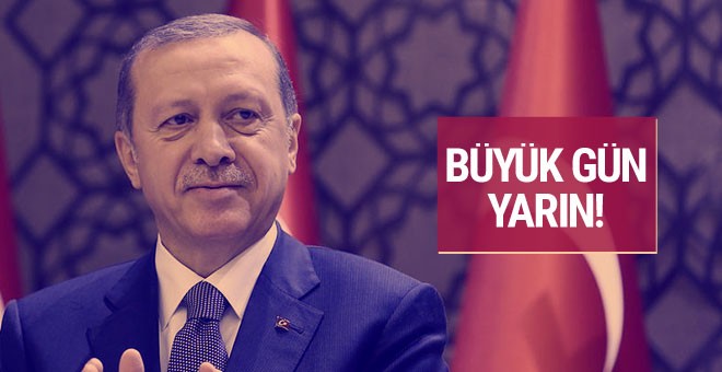 Erdoğan düğmeye bastı büyük gün yarın