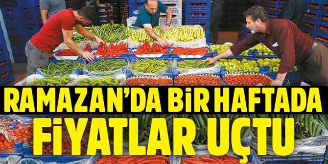 Ramazan’da bir haftada fiyatlar uçtu