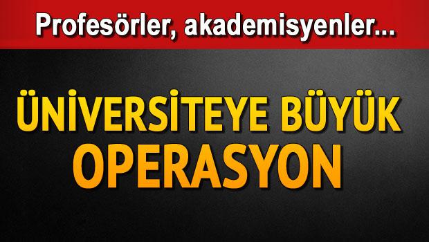 Profesörler, rektör yardımcıları gözaltına alındı