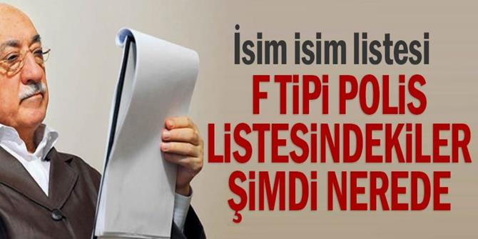 F Tipi polis listesindekiler şimdi nerede?