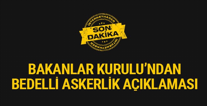 Bakanlar Kurulu'ndan son dakika bedelli askerlik açıklaması