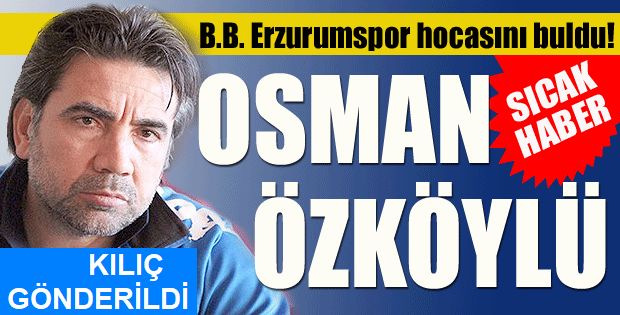 BB Erzurumspor'da Osman Özköylü dönemi