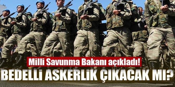 Milli Savunma Bakanı'ndan bedelli askerlik açıklaması