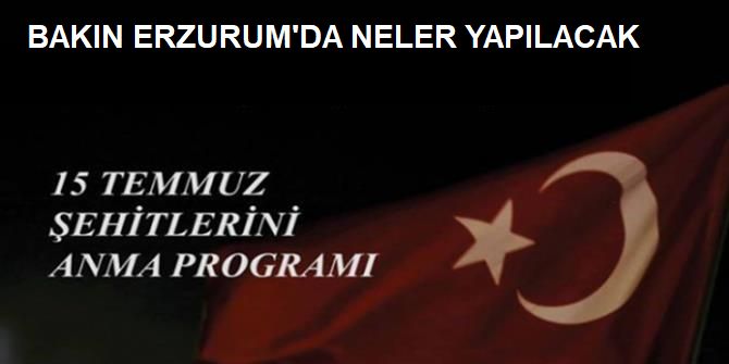 Erzurum'da "15 Temmuz Şehitlerini Anma" Programı