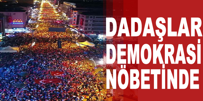 Dadaşlar demokrasi nöbetinde