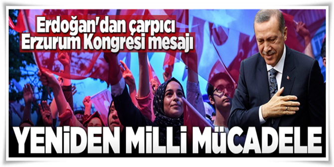 Erdoğan'dan çarpıcı Erzurum Kongresi mesajı