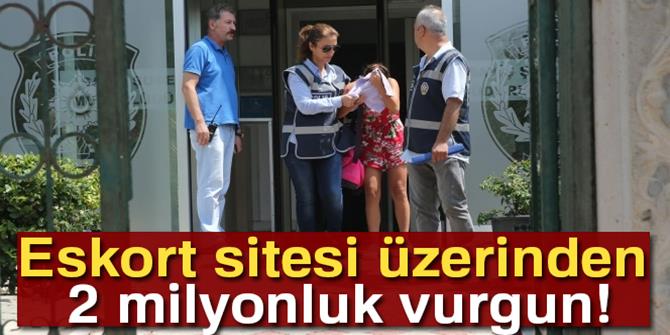 Eskort sitesi üzerinden 2 milyonluk vurgun