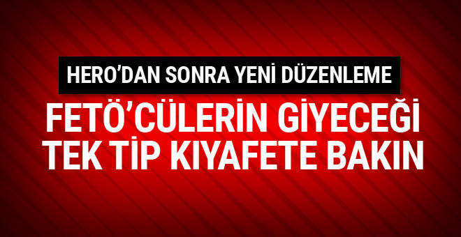 FETÖ'cülerin giyeceği tek tip kıyafet böyle olacak