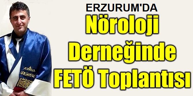 Nöroloji Derneğinde FETÖ Toplantısı