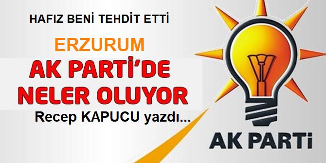 Erzurum AK Partide neler oluyor?
