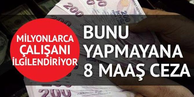 Bunu yapmayana 8 maaş tazminat cezası