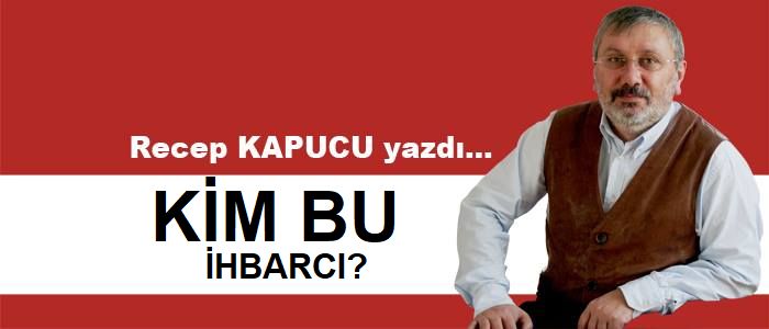 Kim bu ihbarcı?