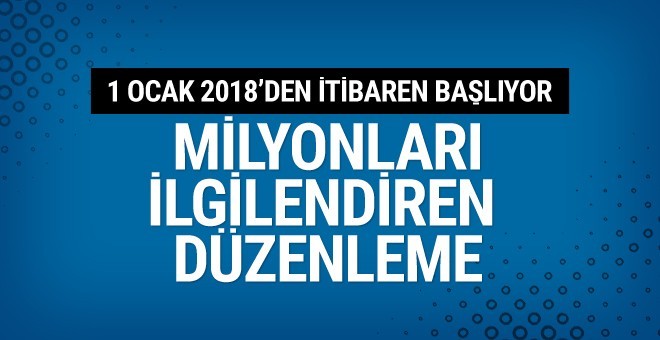 Milyonları ilgilendiren düzenleme