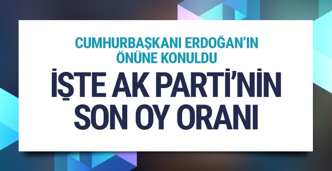 İşte AK Parti'nin son oy oranı