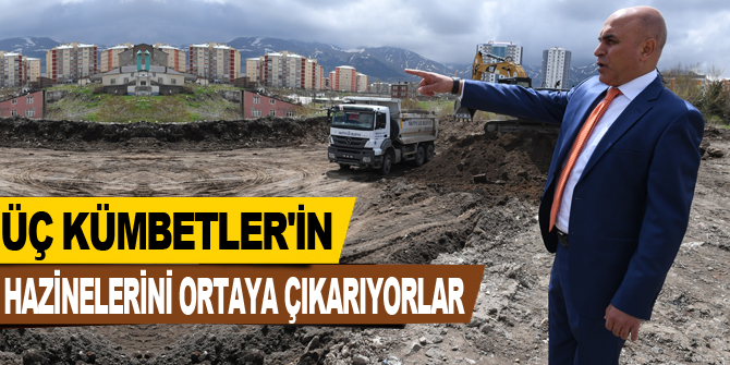 Üç Kümbetler'in hazinelerini ortaya çıkarıyorlar