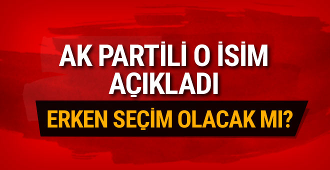 AK Partili isimden erken seçim cevabı