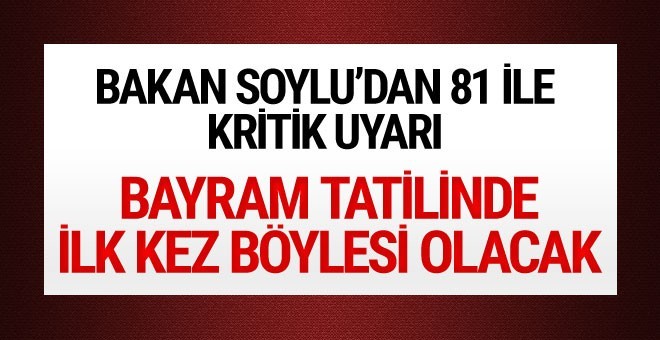 Soylu'dan 81 ile bayram tatili uyarısı