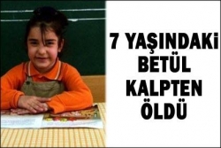 Betül tahtada kalpten öldü