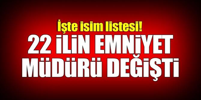 22 İlin Emniyet Müdürü Değişti