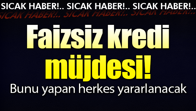 Bakan açıkladı! Faizsiz kredi müjdesi