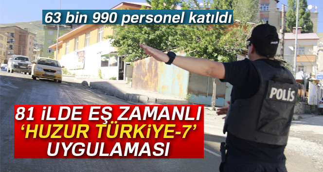 Eş zamanlı 'Huzur Türkiye-7' uygulaması