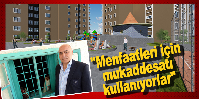 Ali Korkut, "Menfaatleri için mukaddesatı kullanıyorlar"