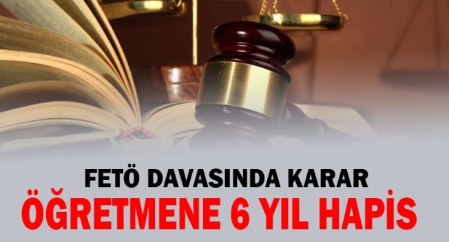 Erzurum'da Fetö Üyeliğinden 6 Yıl 3 Ay Hapis Cezası