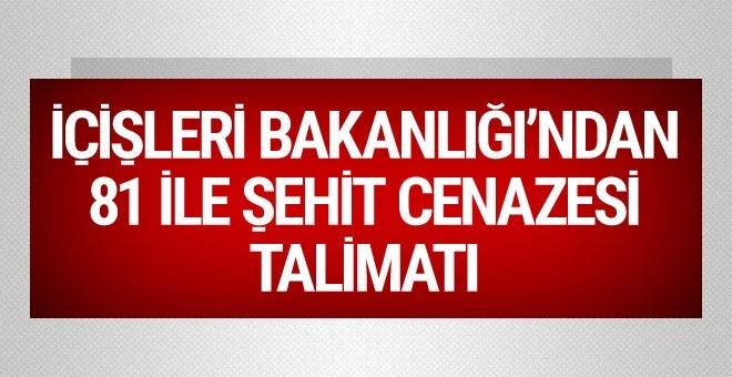 İçişleri Bakanlığı'ndan 81 ile şehit cenazesi talimatı