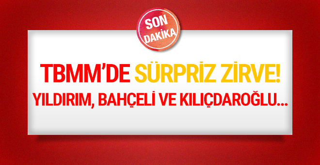 TBMM'de üçlü zirve! Yıldırım, Bahçeli ve Kılıçdaroğlu..