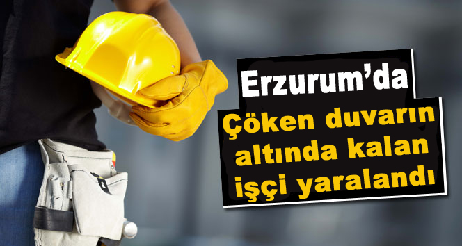 Çöken duvarın altında kalan işçi yaralandı