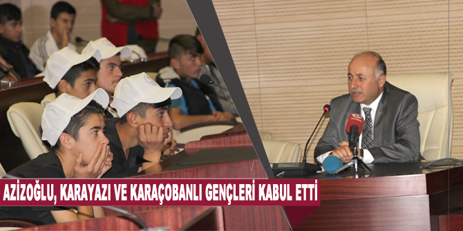 Vali Azizoğlu, Karayazı ve Karaçobanlı gençleri kabul etti